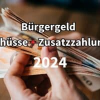Bürgergeld 2024 – Welche Zahlungen und Zuschüsse bringt die Erhöhung?