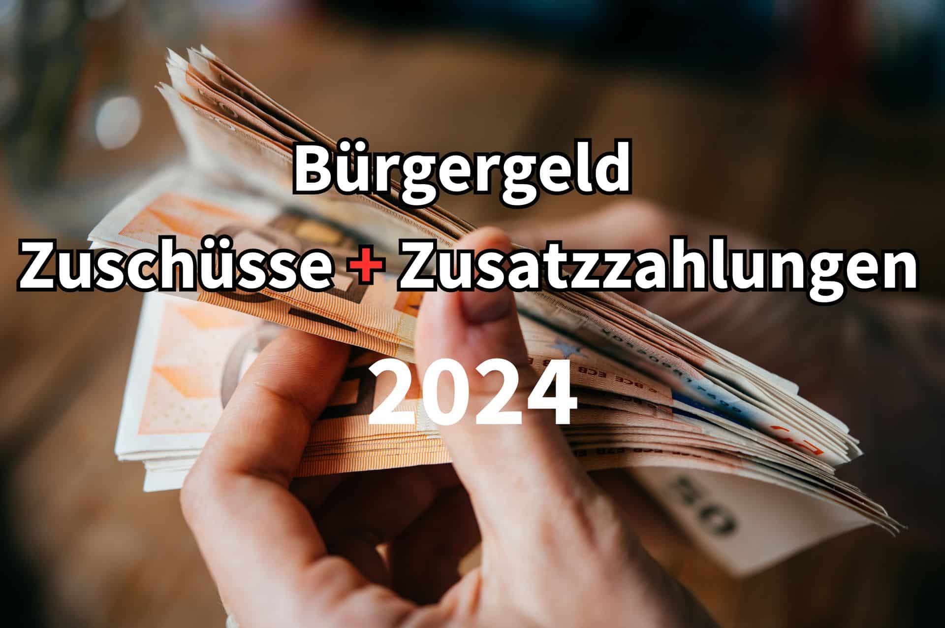 Bürgergeld 2024 – Welche Zahlungen und Zuschüsse bringt die Erhöhung?