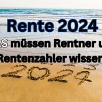 Rente 2024: Änderungen und Neuerungen für Rentner – Beitrag , Erhöhung, Eintrittsalter, ….