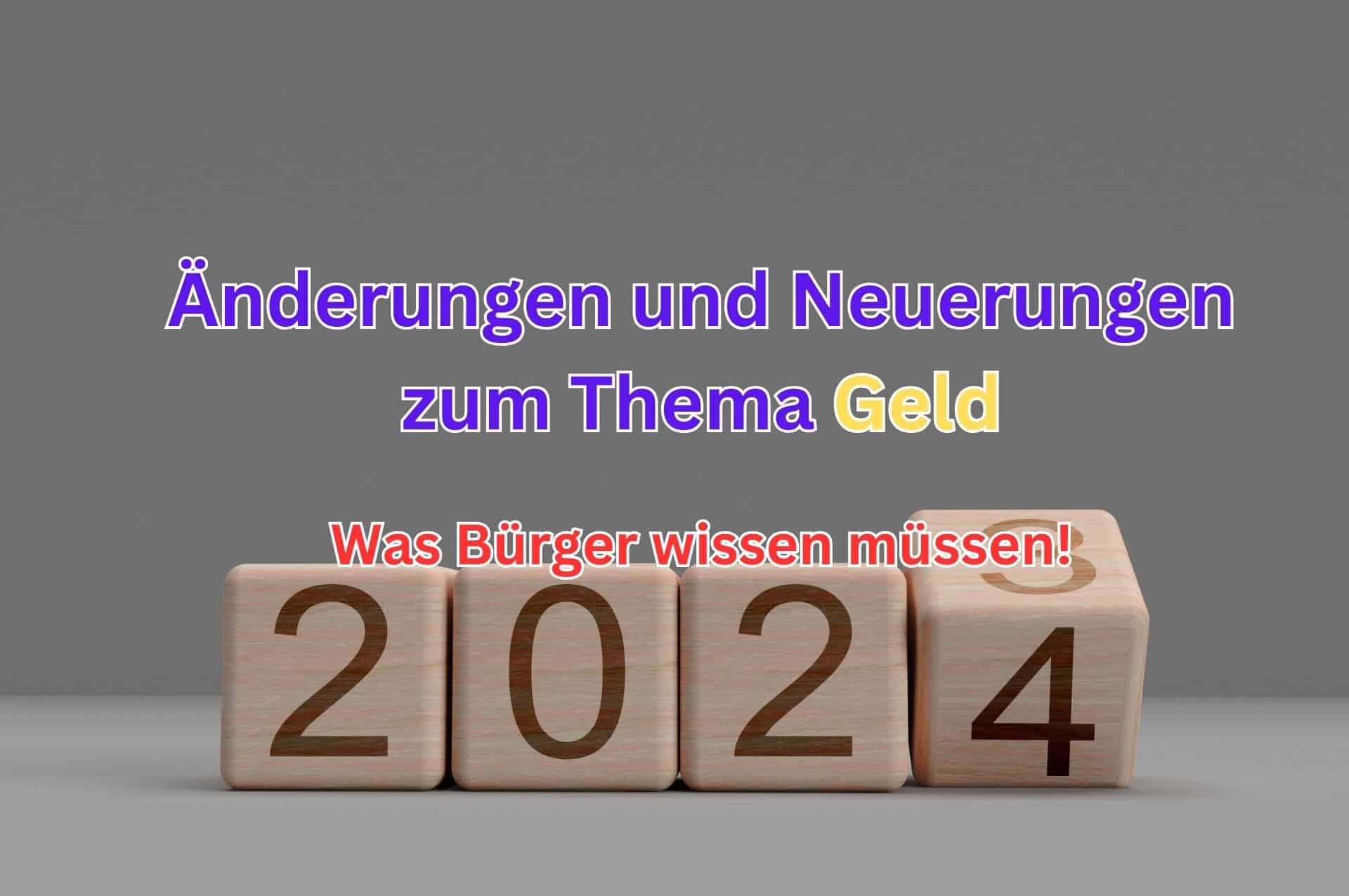 Änderungen und Neuerungen zum Thema Geld im Jahr 2024