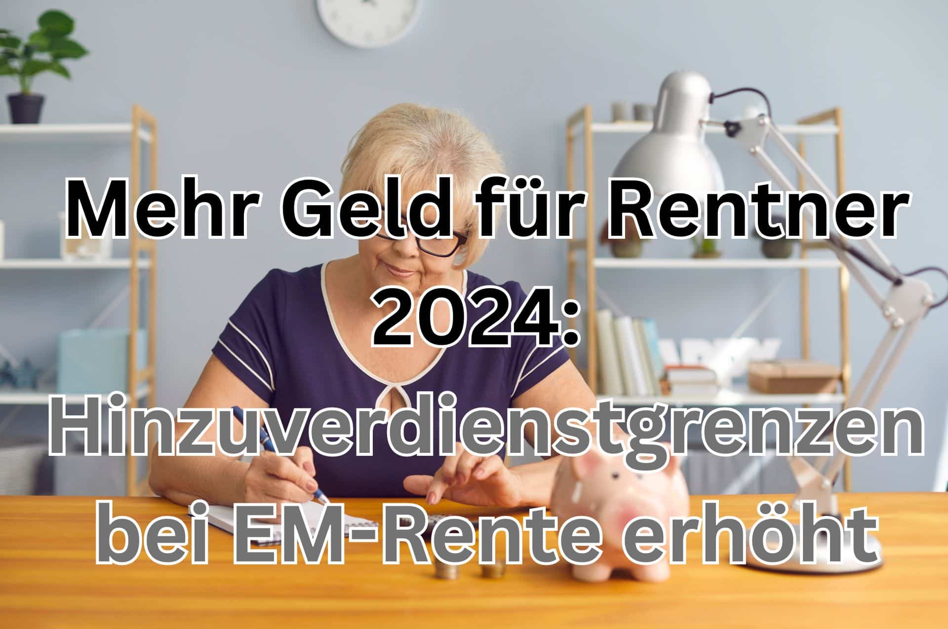 Mehr Geld für EM-Rentner 2024: Hinzuverdienstgrenzen erhöht bei voller und teilweiser Erwerbsminderungsrente.