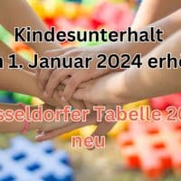 Kindesunterhalt zum 1. Januar 2024 erhöht: Düsseldorfer Tabelle 2024 neu