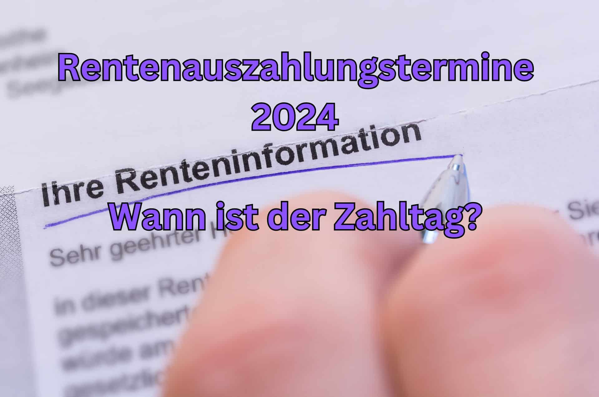 Wann wird die Rente 2024 ausgezahlt. Alle Rentenauszahlungsgermine 2024 im Überblick für Rentner.