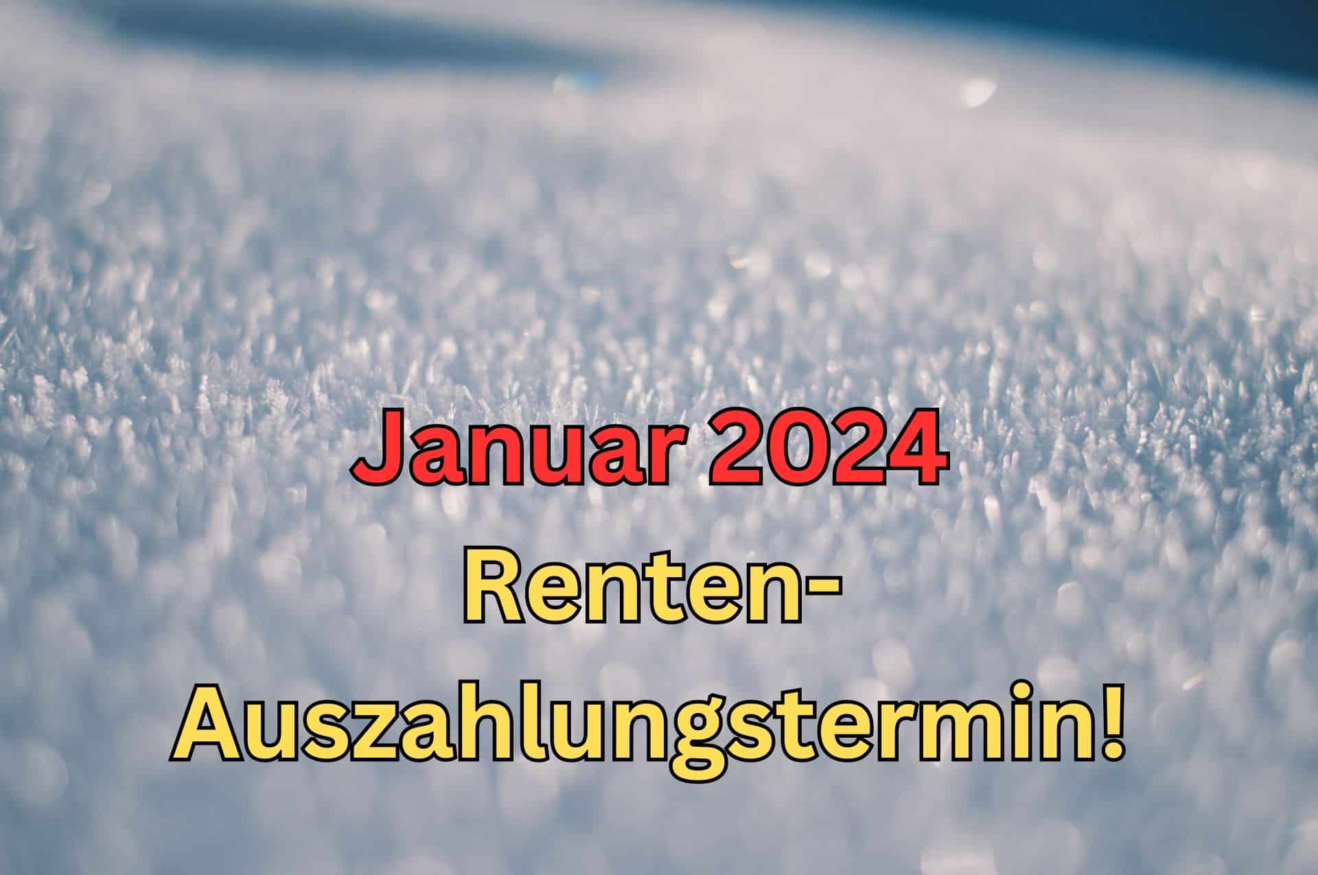 Wann ist der Auszahlungstermin für die Rente Januar 2024? 