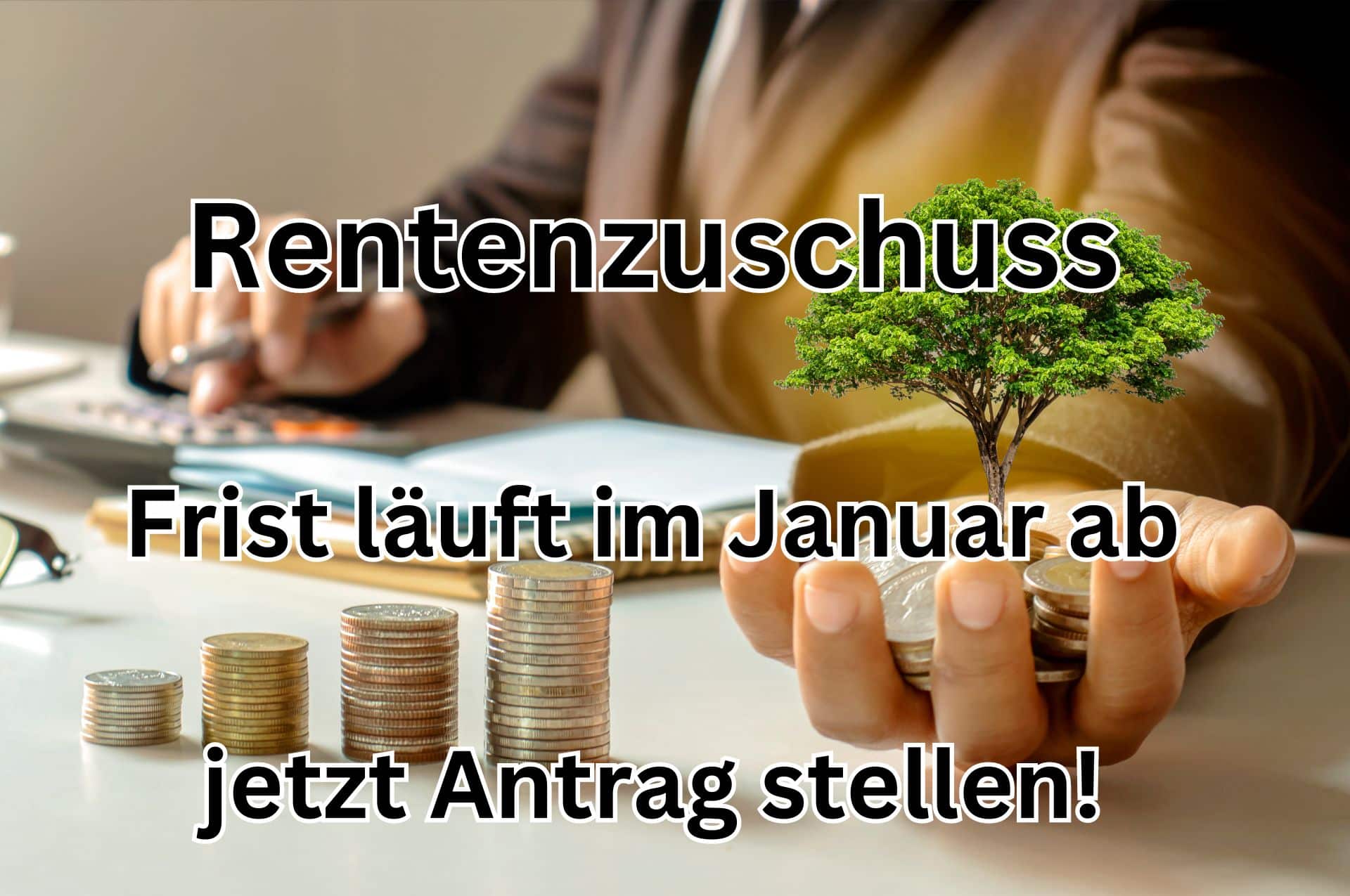 Rentenzuschuss jetzt beantragen. Frist läuft im Januar 2024 ab. 2500 bis 5000 Euro für Rentner möglich.