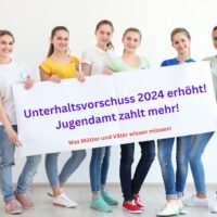 Der Unerhaltsvorschuss wird 2024 erhöht. Was das Jugendamt zahlt!