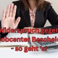 Wie der Widerspruch gegen den Jobcenter-Bescheid funktioniert!