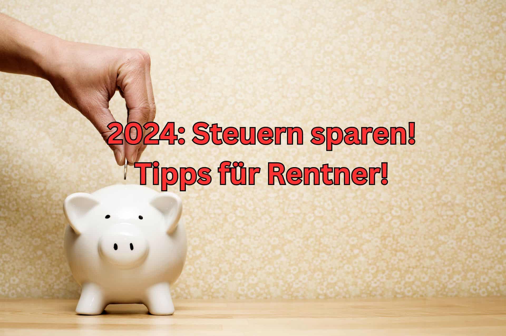 Wie als Rentner 2024 Steuern sparen? GeldWertTipps außergewöhnliche