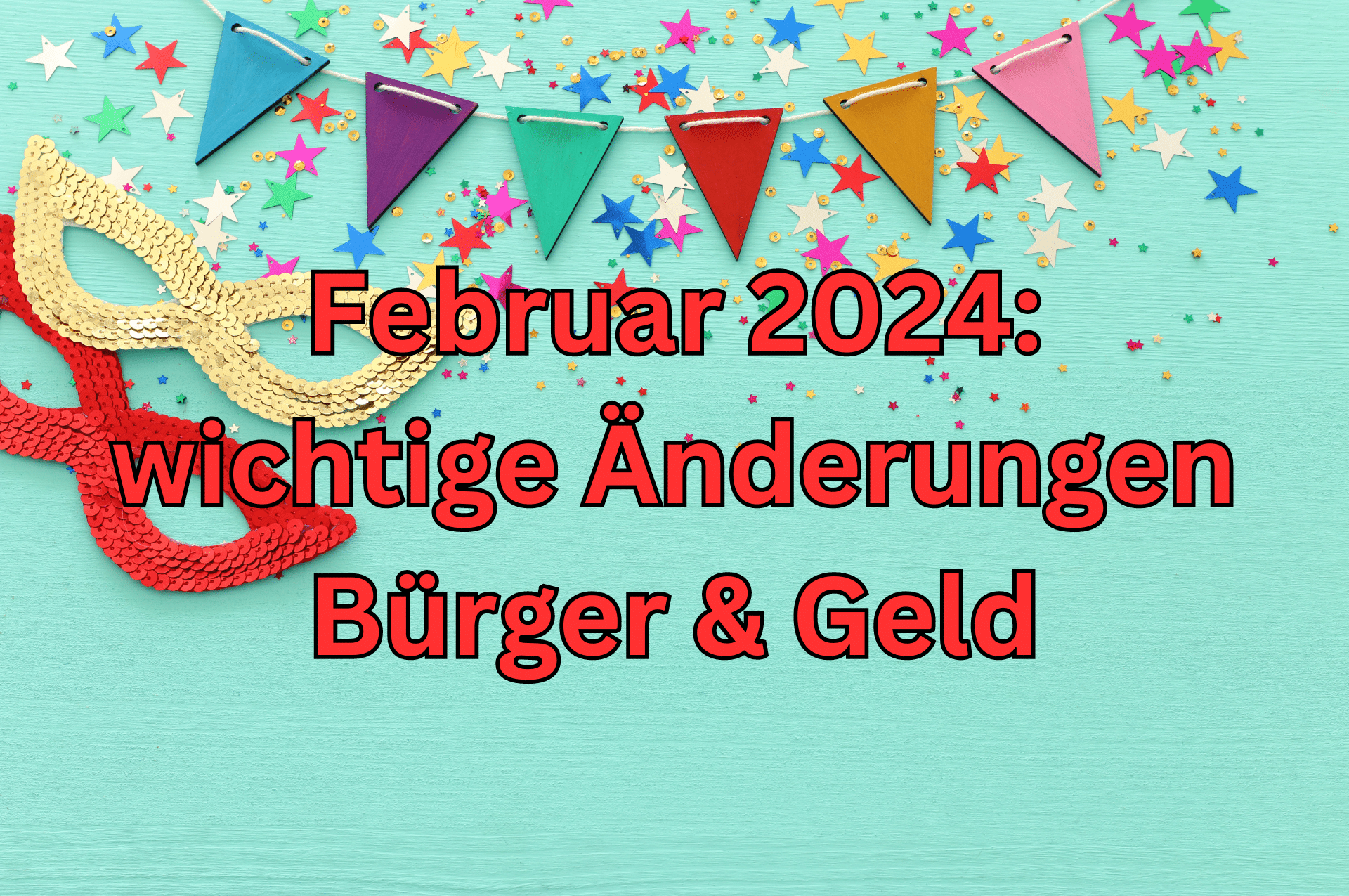 Bürger & Geld: 7 wichtige Änderungen im Feburar 2024