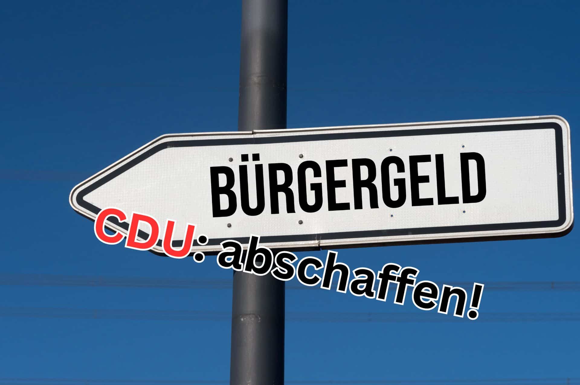 Bürgergeld umbenennen und abschaffen, das will die CDU.