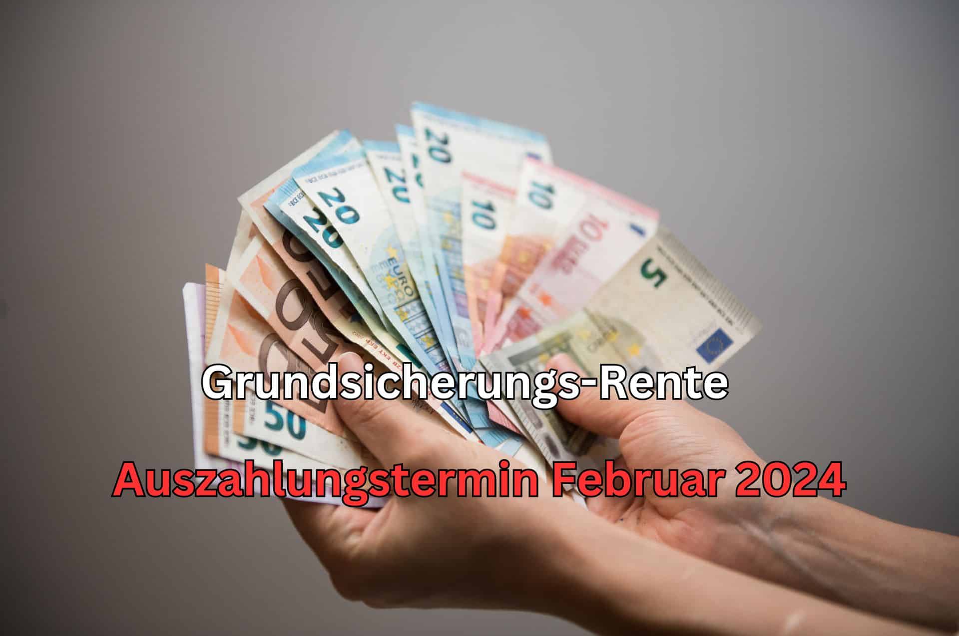 Auszahlung Februar 2024 - Grundsicherung im Alter und bei Erwerbsminderung