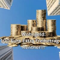 100 Euro Freibetrag bei Wohngeld und Grundsicherung durch Grundrente