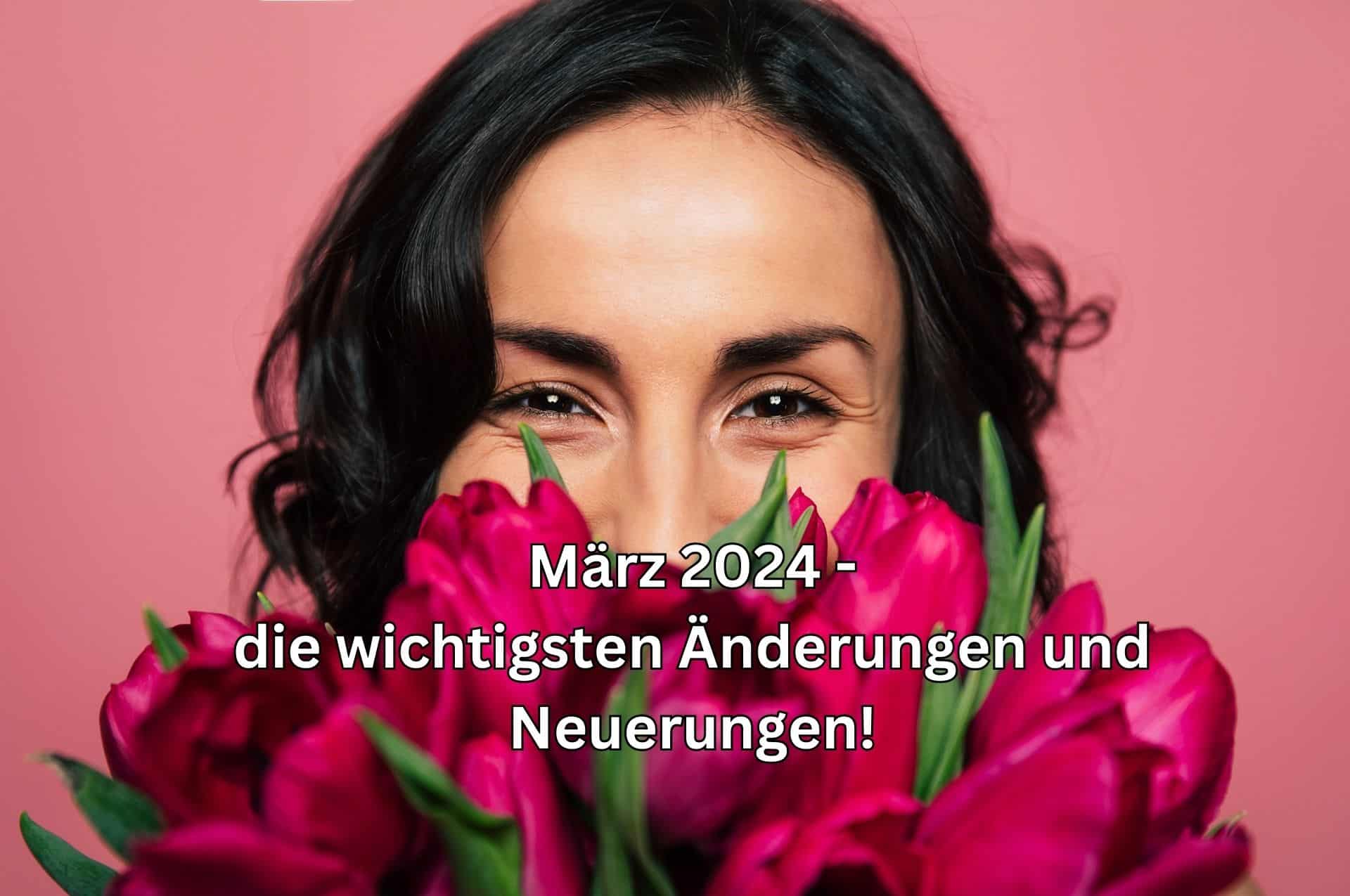 Was kommt im März 2024 auf uns zu? Wichtige Neuerungen für Verbraucher und Bürger!