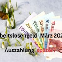 Auszahlung und Termin Arbeitslosengeld März 2024