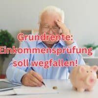 Einkommensprüfung beim Grundrentenzuschlag soll wegfallen