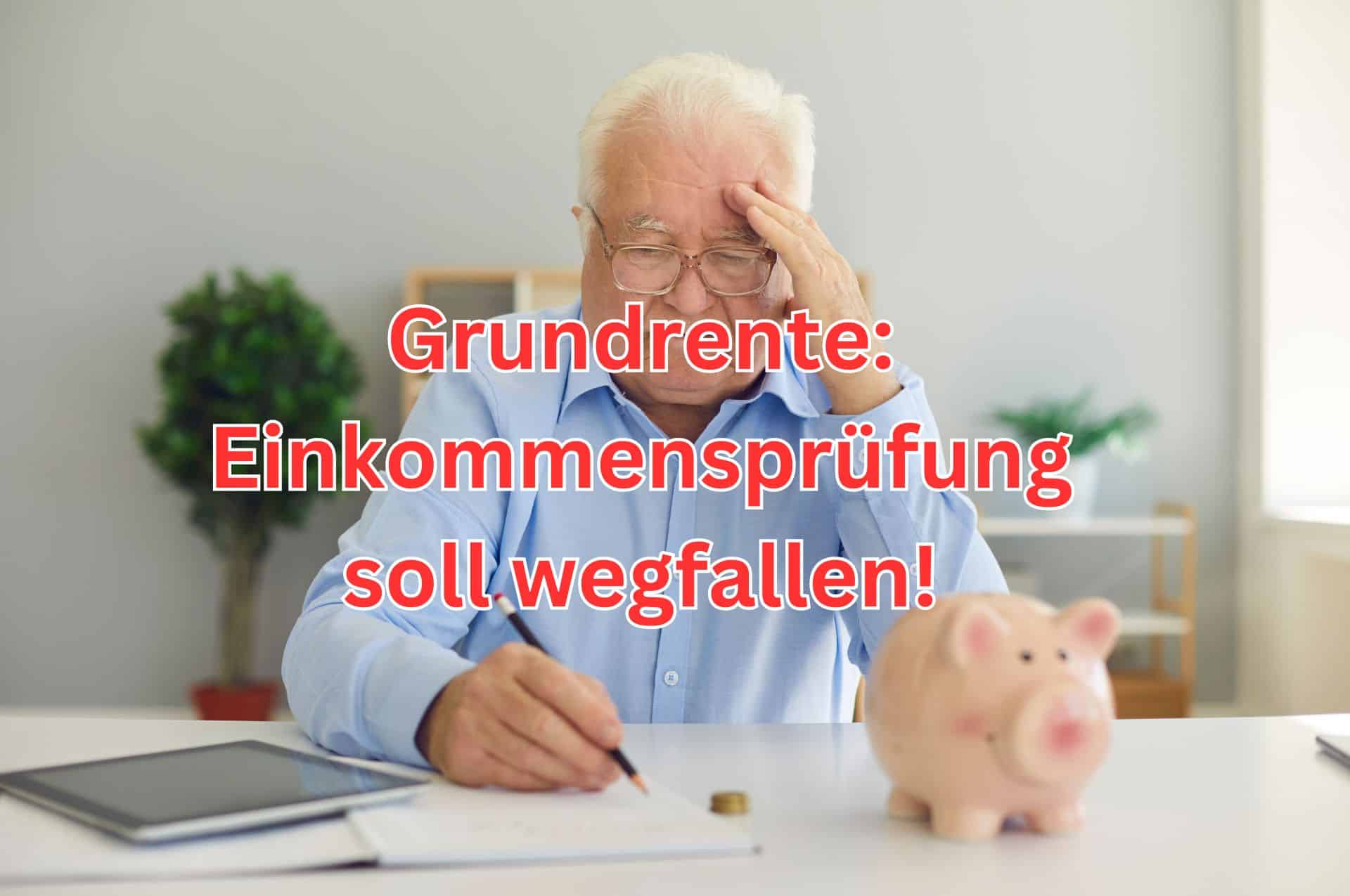 Einkommensprüfung beim Grundrentenzuschlag soll wegfallen