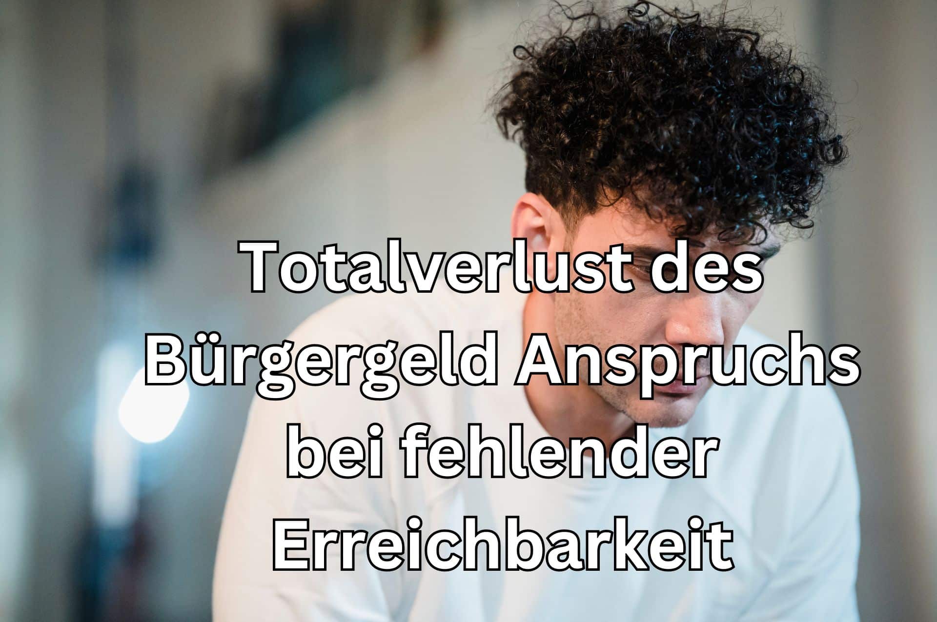 Kein Bürgergeld bei mangelnder Erreichbarkeit fürs Jobcenter!