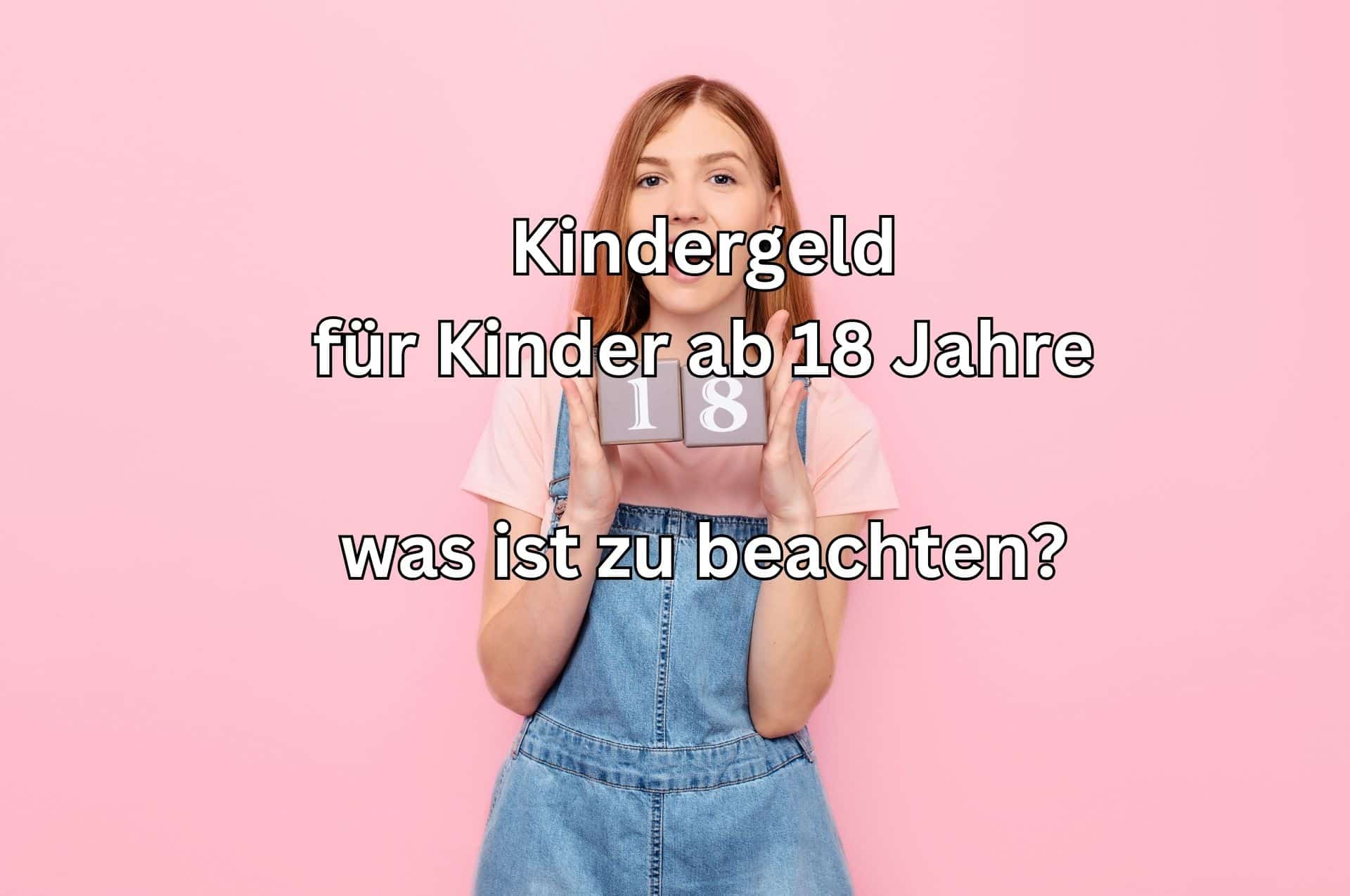 Kindergeld über das 18. Lebensjahr des Kindes hinaus – wie das geht!