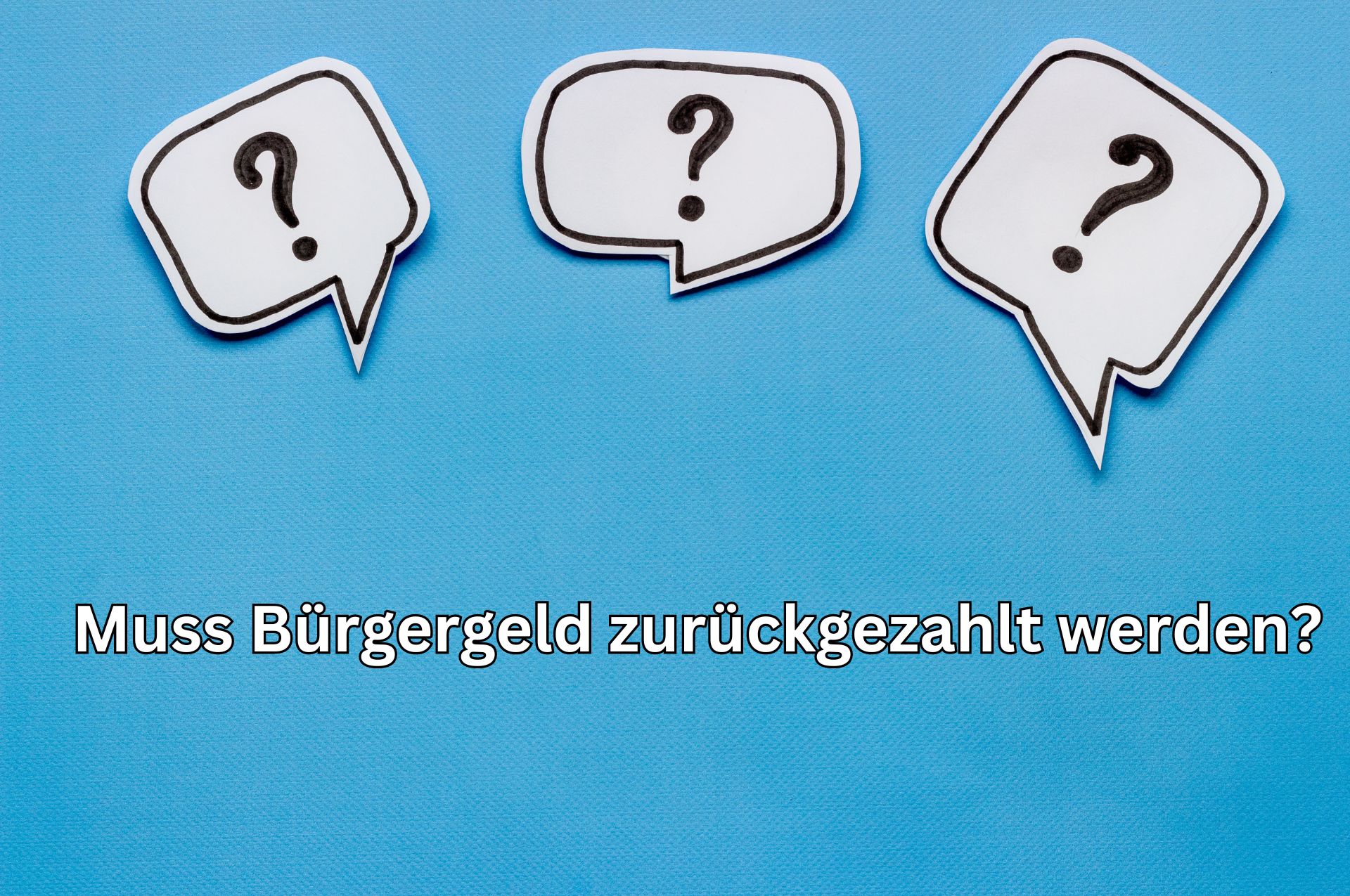 Die Frage: muss Bürgergeld zurückgezahlt werden?