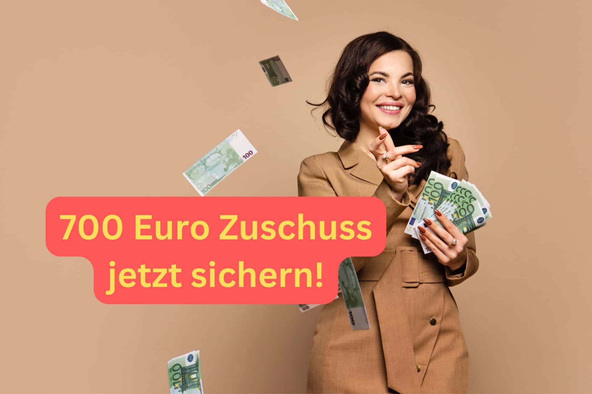 700 Euro Zuschuss geschenkt.