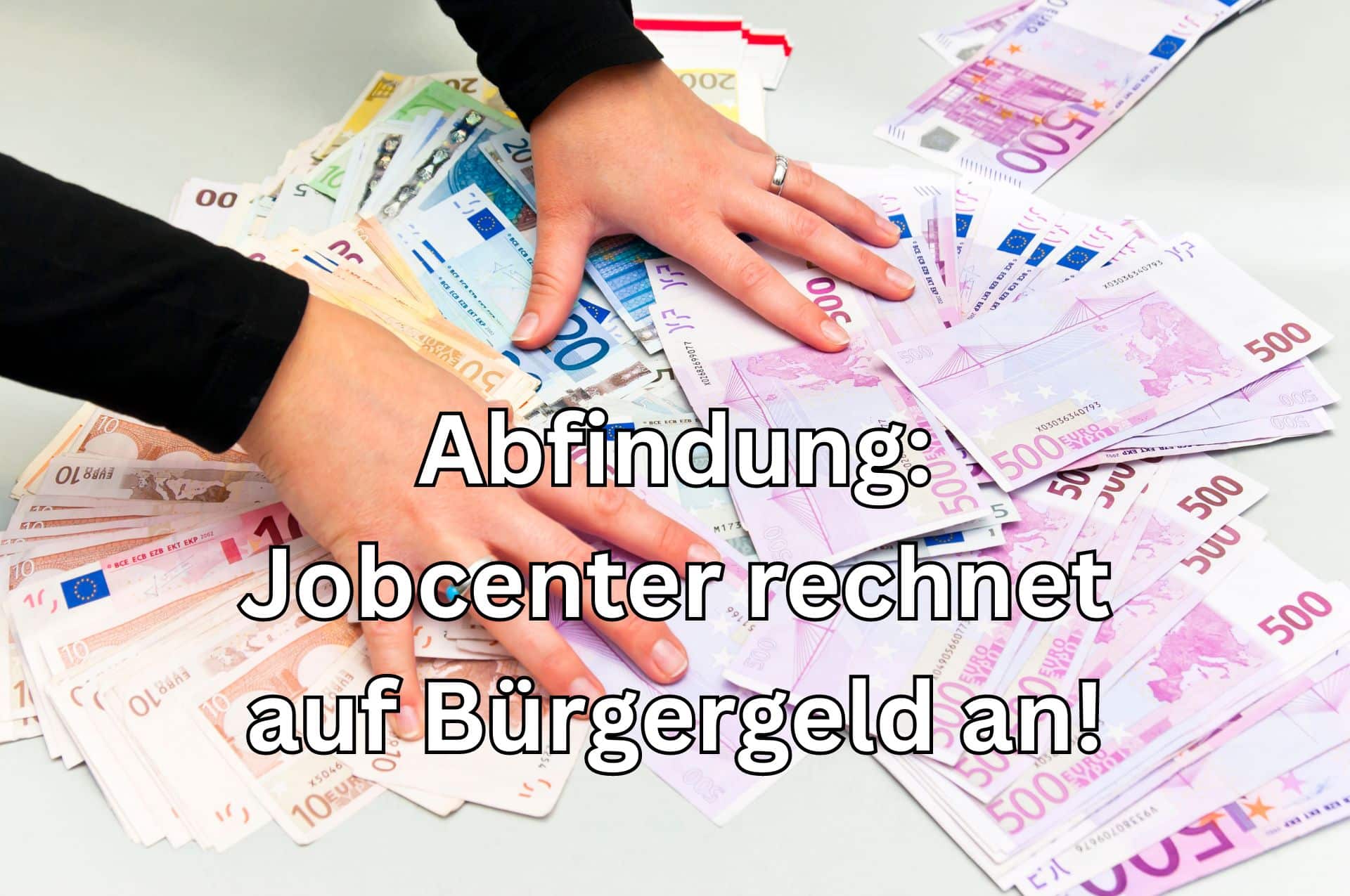 Wann wird eine Abfindung des Arbeitgebers auf das Bürgergeld angerechnet?