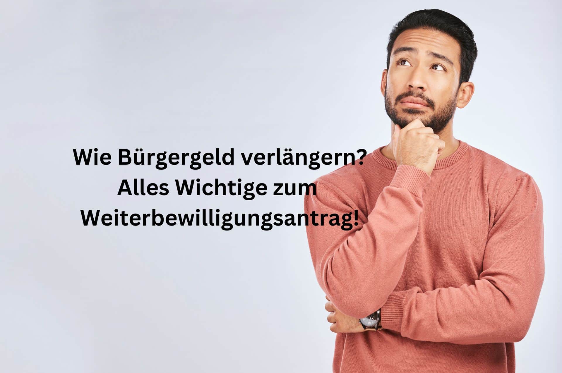 Wie kann man Bürgergeld verlängern? Weiterbewilligungsantrag!