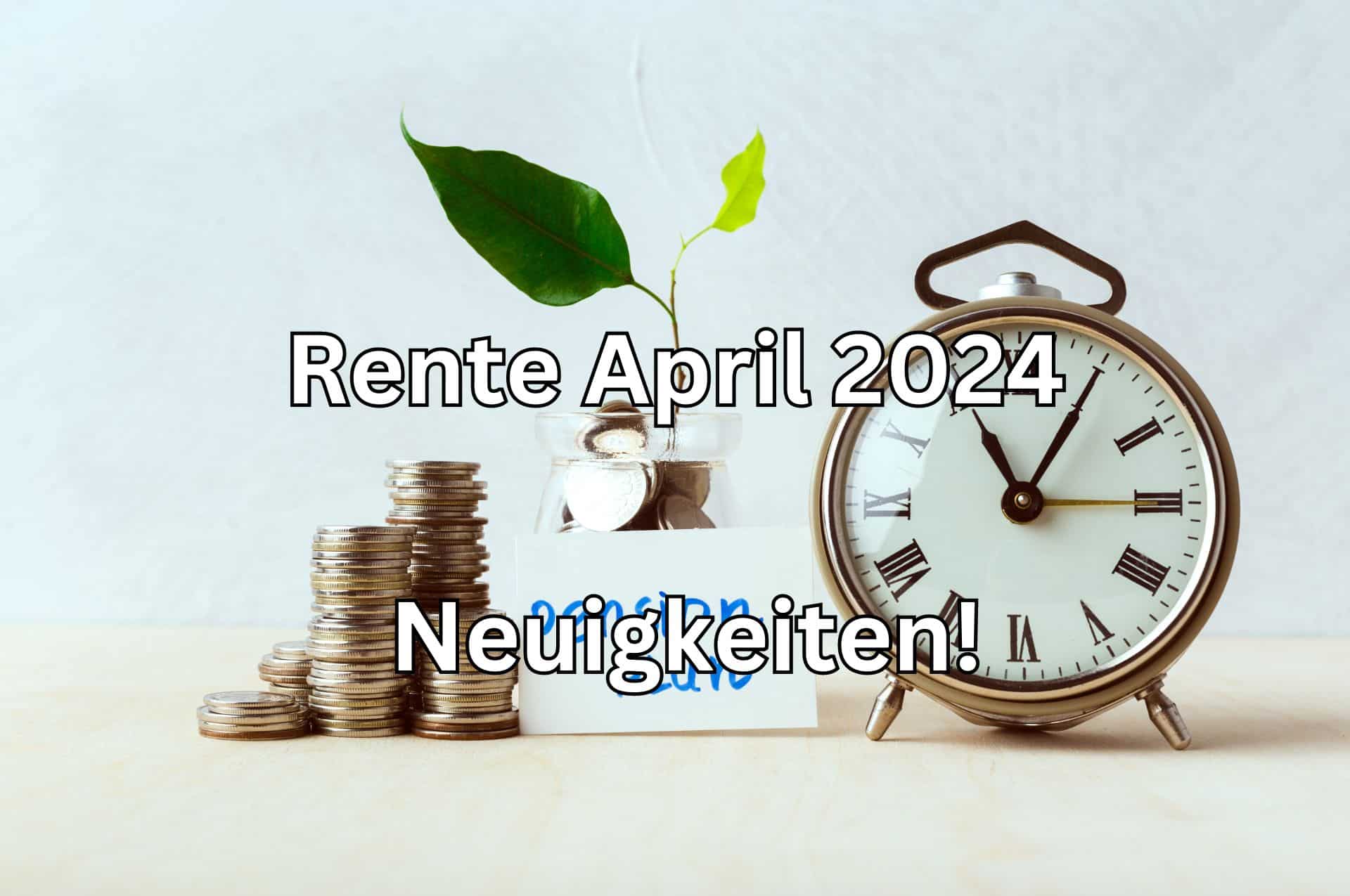 Welche Änderungen für die Rente und für Rentner bringt der April 2024?