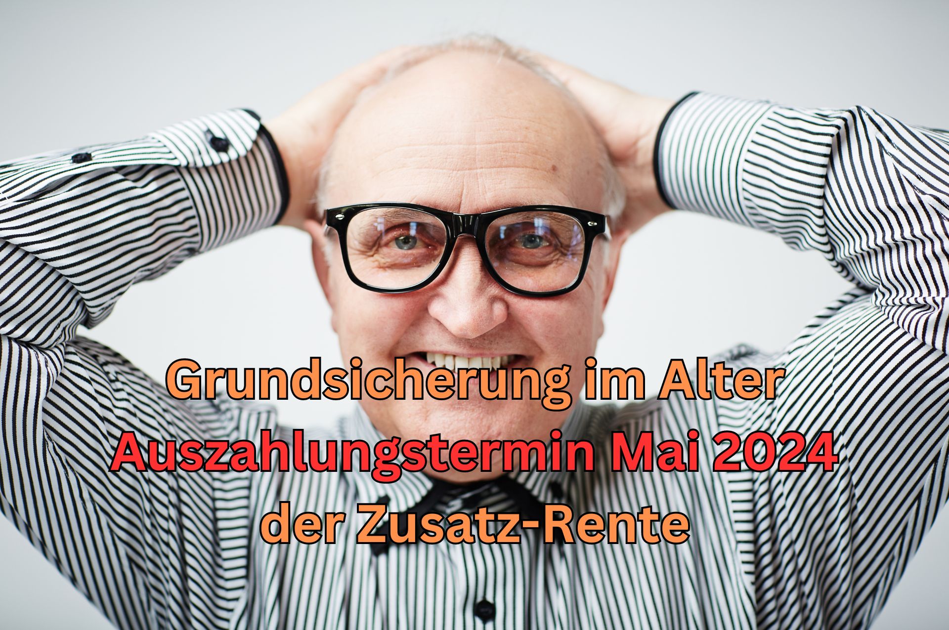 Wann kommt die Zusatzrente Grunsicherung für Mai 2024 auf das Konto?