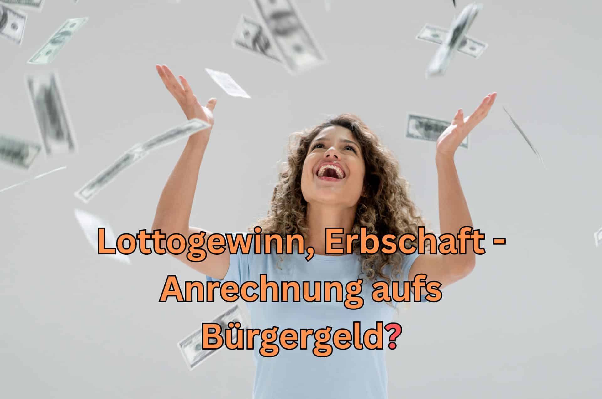 Anrechnung aufs Bürgergeld: Lottogewinn, Erbschaft?