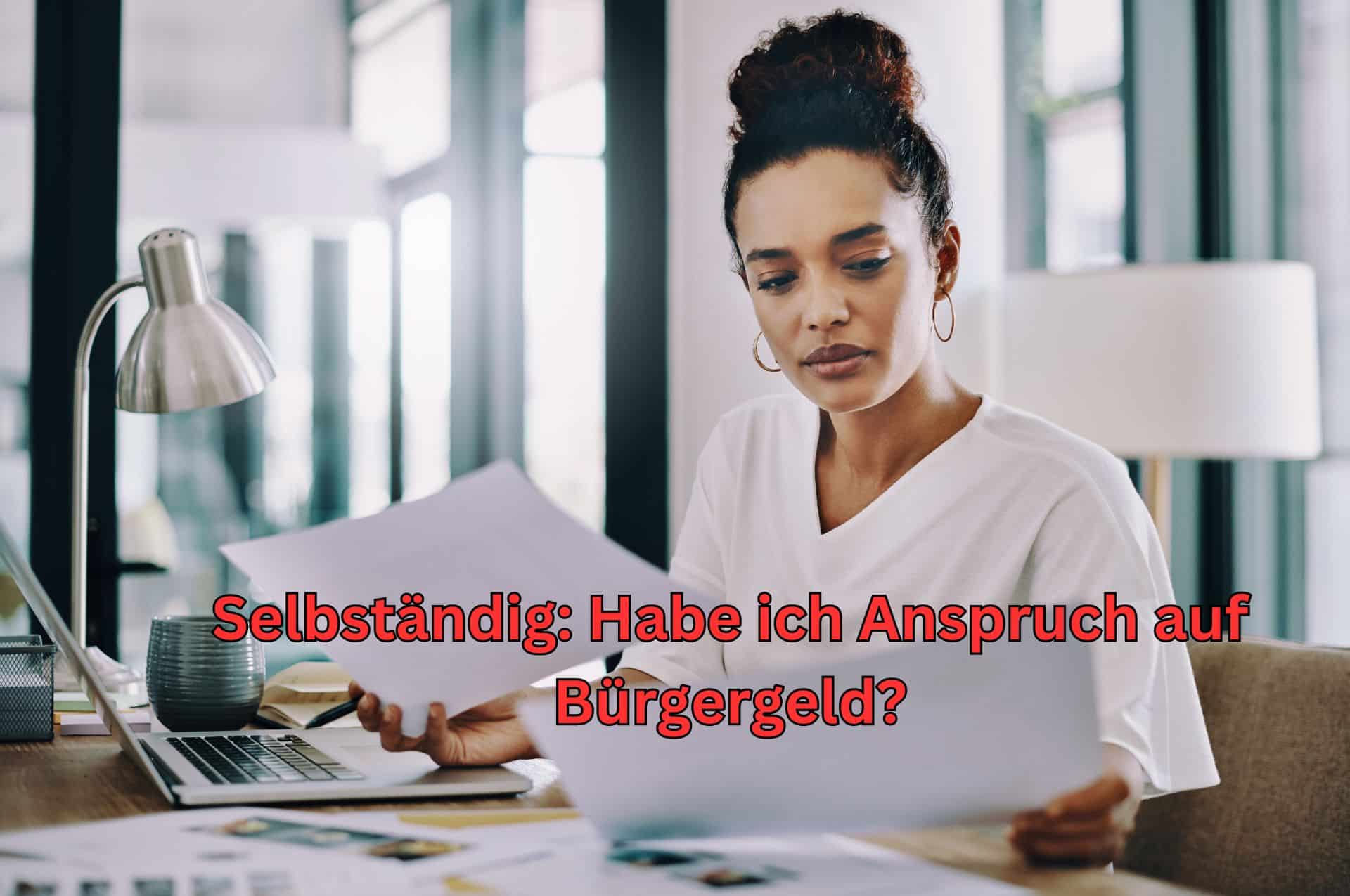 Selbständig, kein Gewinn – Anspruch auf Bürgergeld?