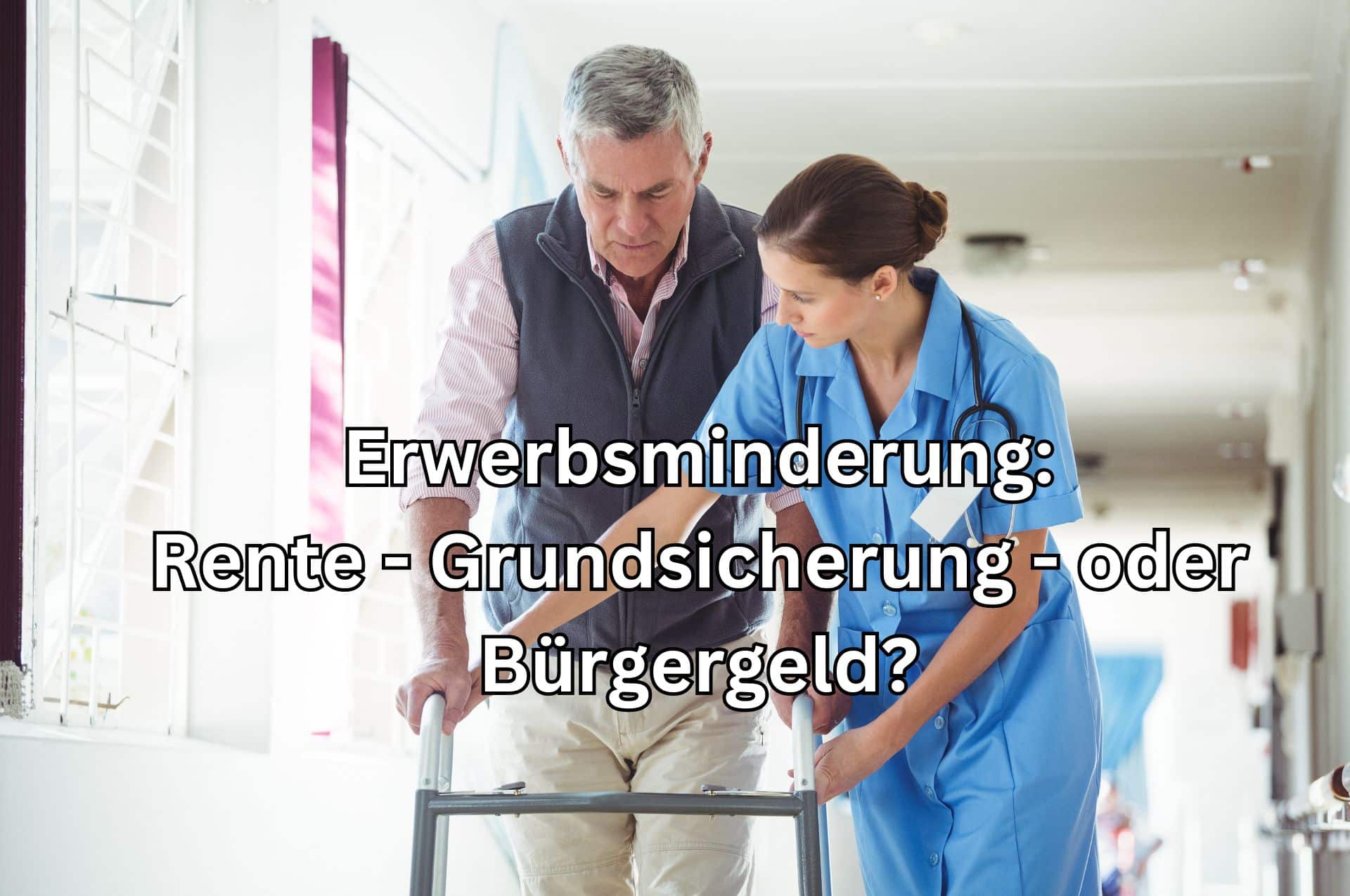 Erwerbsminderung: Rente, Grundsicherung oder Bürgergeld?