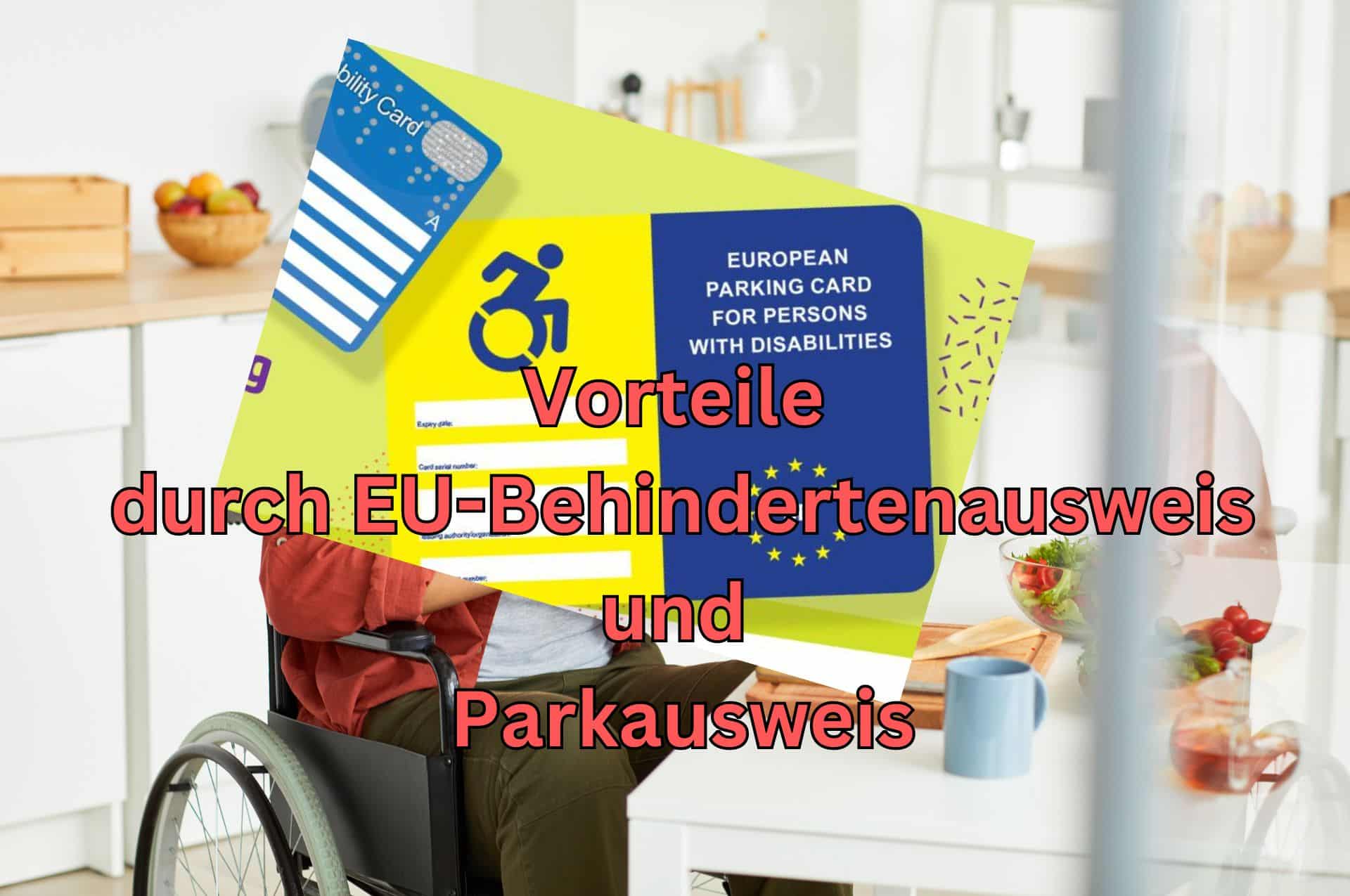 EU-Schwerbehindertenausweis und Behinderten-Parkausweis:  Vorteile bei Schwerbehinderung
