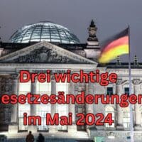 Was sind die drei wichtigsten Gesetzesänderungen im Mai 2024?