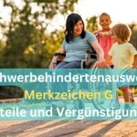 Welche Vorteile und Vergünstigungen das Merkzeichen G im Schwerbehindertenausweis bringt!