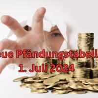 Pfändungsfreibeträge / Pfändungstabelle / P-Konto – Änderungen zum 1. Juli 2024