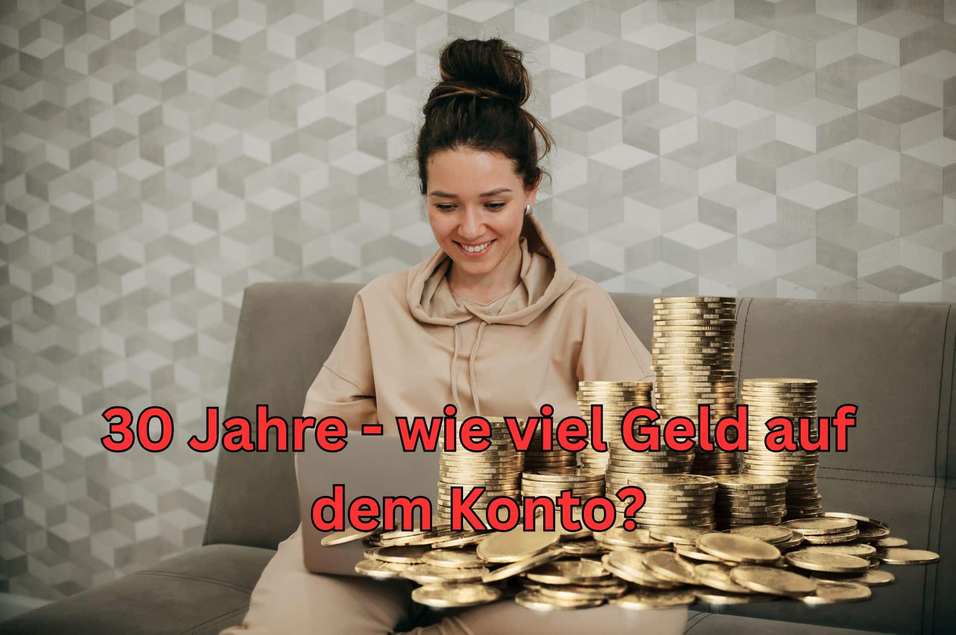 Wie viel Geld mit 30 auf dem Konto haben?