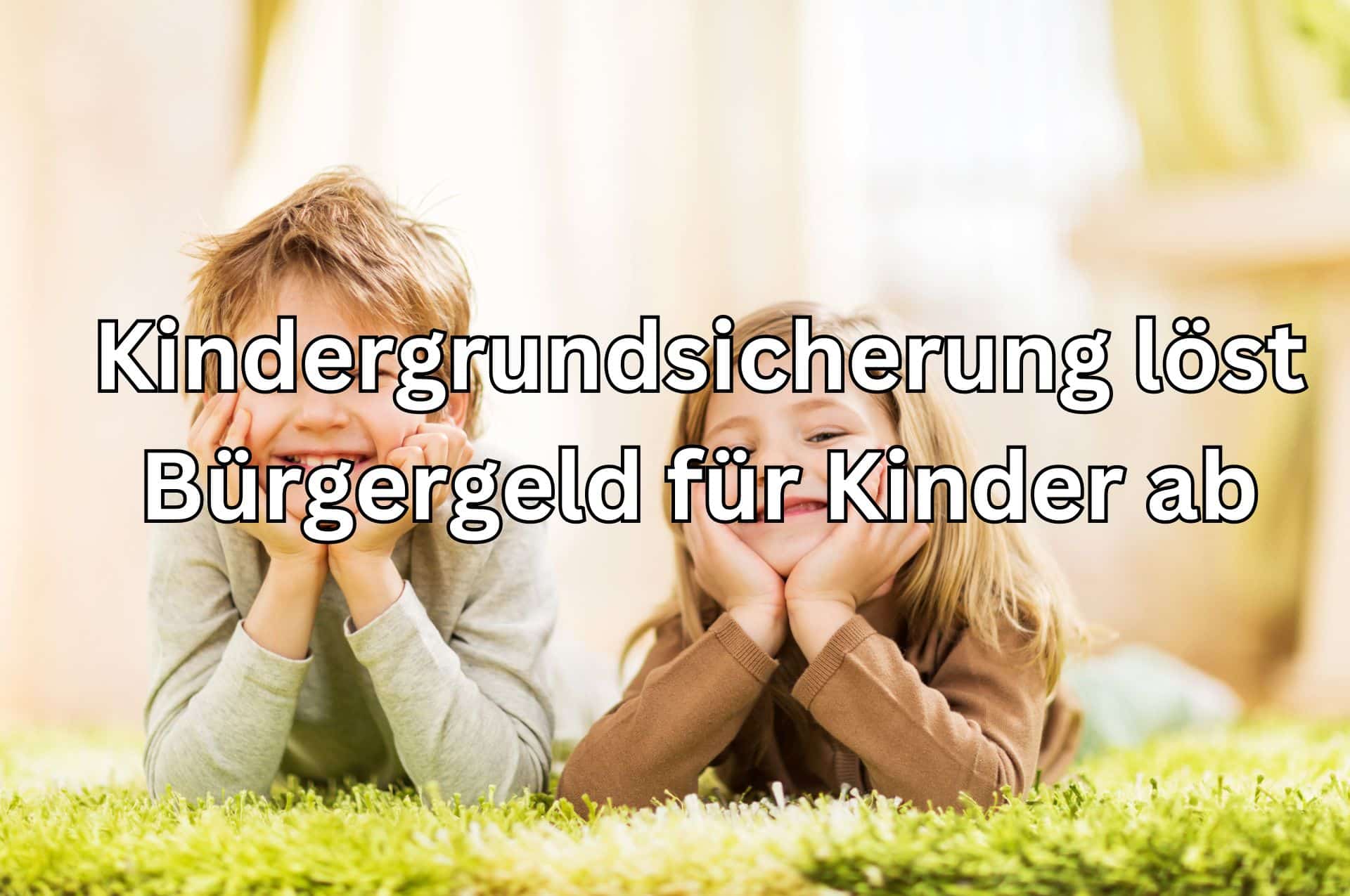 Kindergrundsicherung anstelle des Bürgergeldes für Kinder