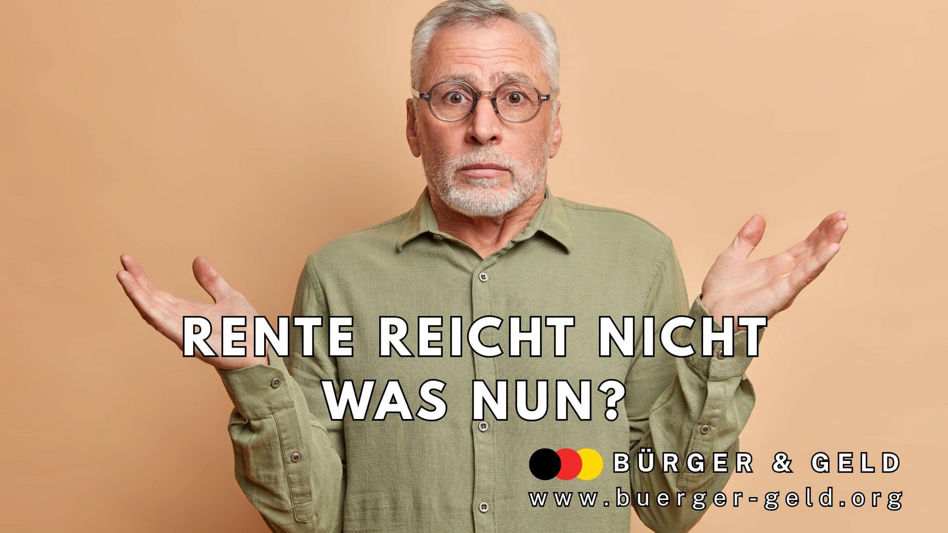 Älterer Mann mit fragender Geste vor beigefarbenem Hintergrund. Großes Textfeld: „Rente reicht nicht – was nun?“ Unten rechts Logo und Schriftzug „Bürger & Geld – www.buerger-geld.org“.