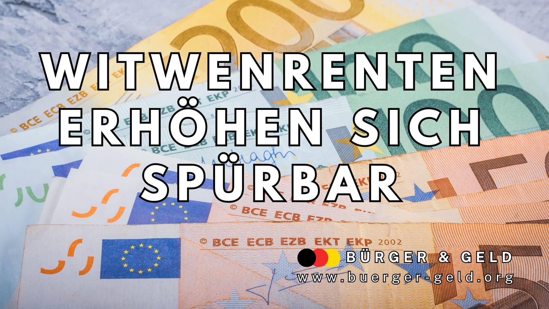 Mehrere Euro-Geldscheine in verschiedenen Farben liegen gestaffelt übereinander. Darüber steht in großer, schwarzer Schrift: „Witwenrenten erhöhen sich spürbar“. Unten rechts ist das Logo und die Internetadresse von Bürger & Geld, dem Nachrichtenmagazin des Vereins Für soziales Leben e. V., zu sehen.