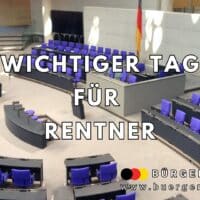 Leerer Plenarsaal des Deutschen Bundestags mit vielen blauen Stühlen und Rednerpult. Im Hintergrund stehen die deutsche Flagge und die EU-Flagge. Groß in der Mitte steht in weißen, fett gedruckten Buchstaben: „Wichtiger Tag für Rentner“. Unten rechts das Logo und die Webadresse von „Bürger & Geld“ mit den Farben der Deutschlandflagge.