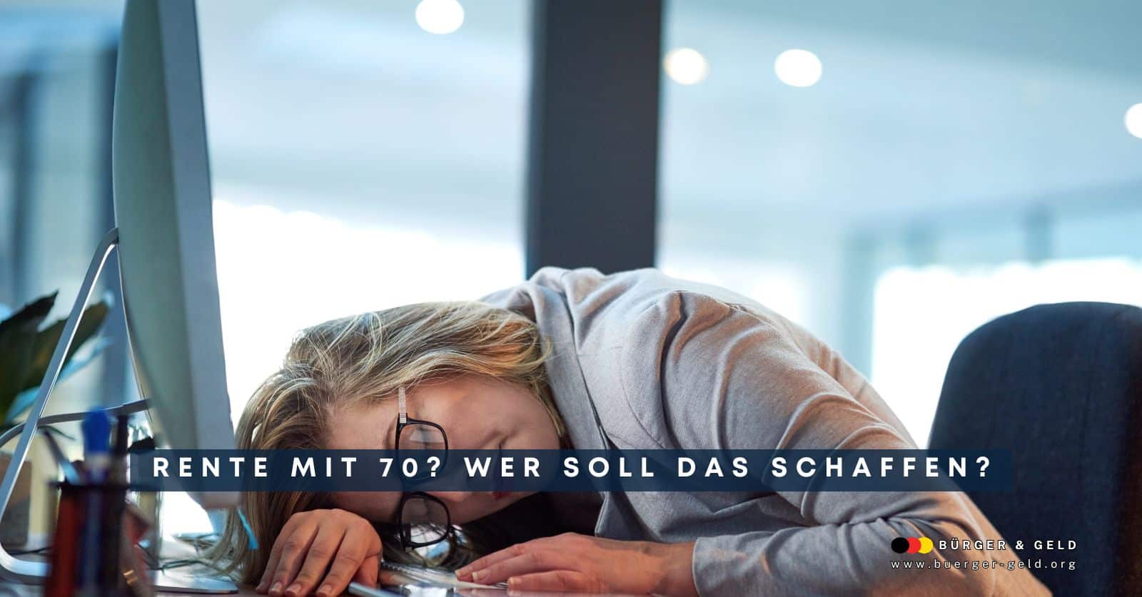 Rente mit 70 - die Erschöpfung packt alle!