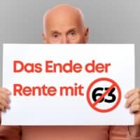 Plakat mit der Aufschrift „Das Ende der Rente mit 63“ und durchgestrichener Zahl 63, gehalten von einer Person vor grauem Hintergrund – Bürger & Geld – www.buerger-geld.org