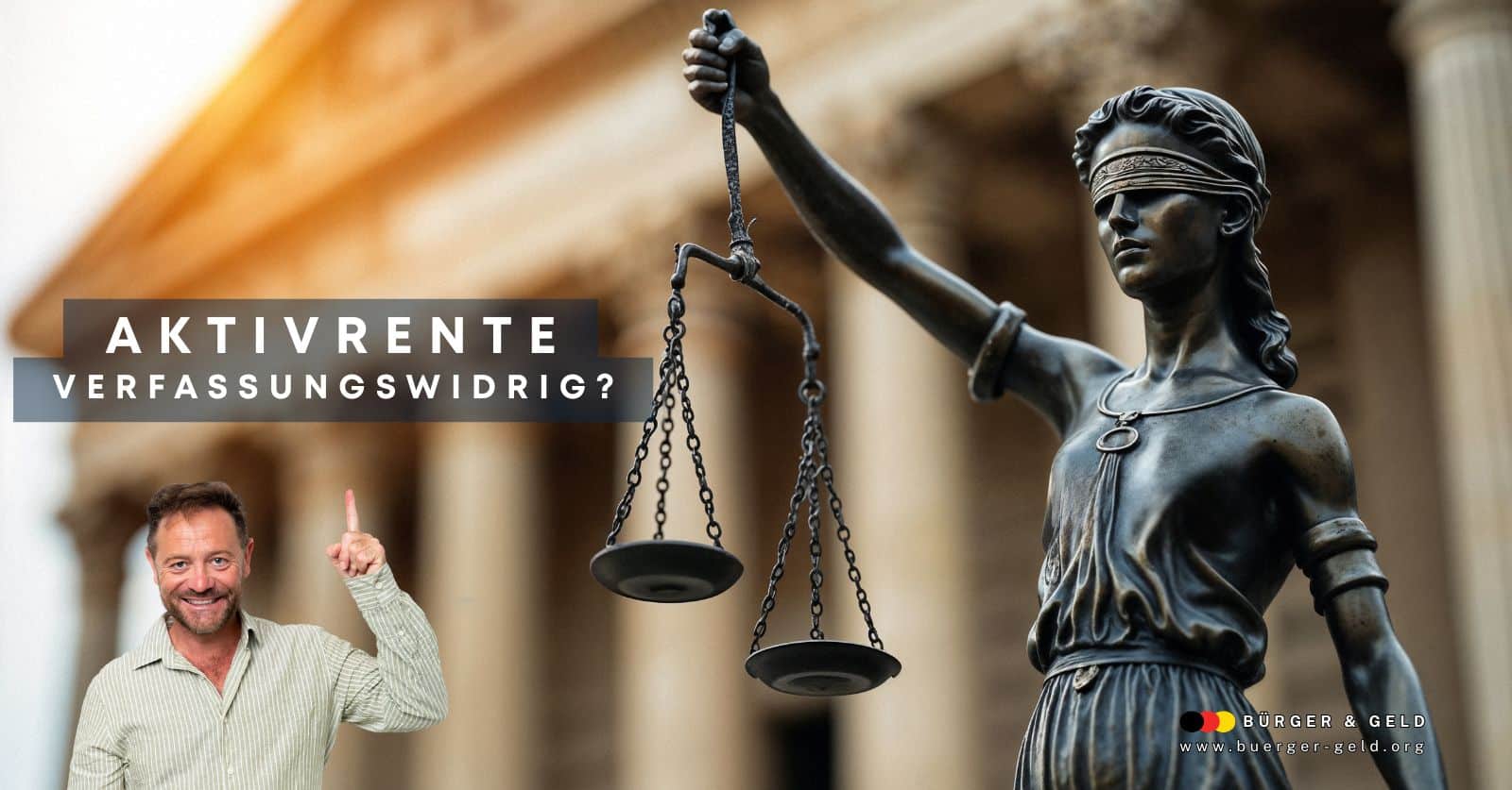 Statue der Justitia mit Waage vor einem Gerichtsgebäude, daneben ein Mann mit erhobenem Finger; Text: „Aktivrente – Verfassungswidrig?“ sowie das Logo von Bürger & Geld.