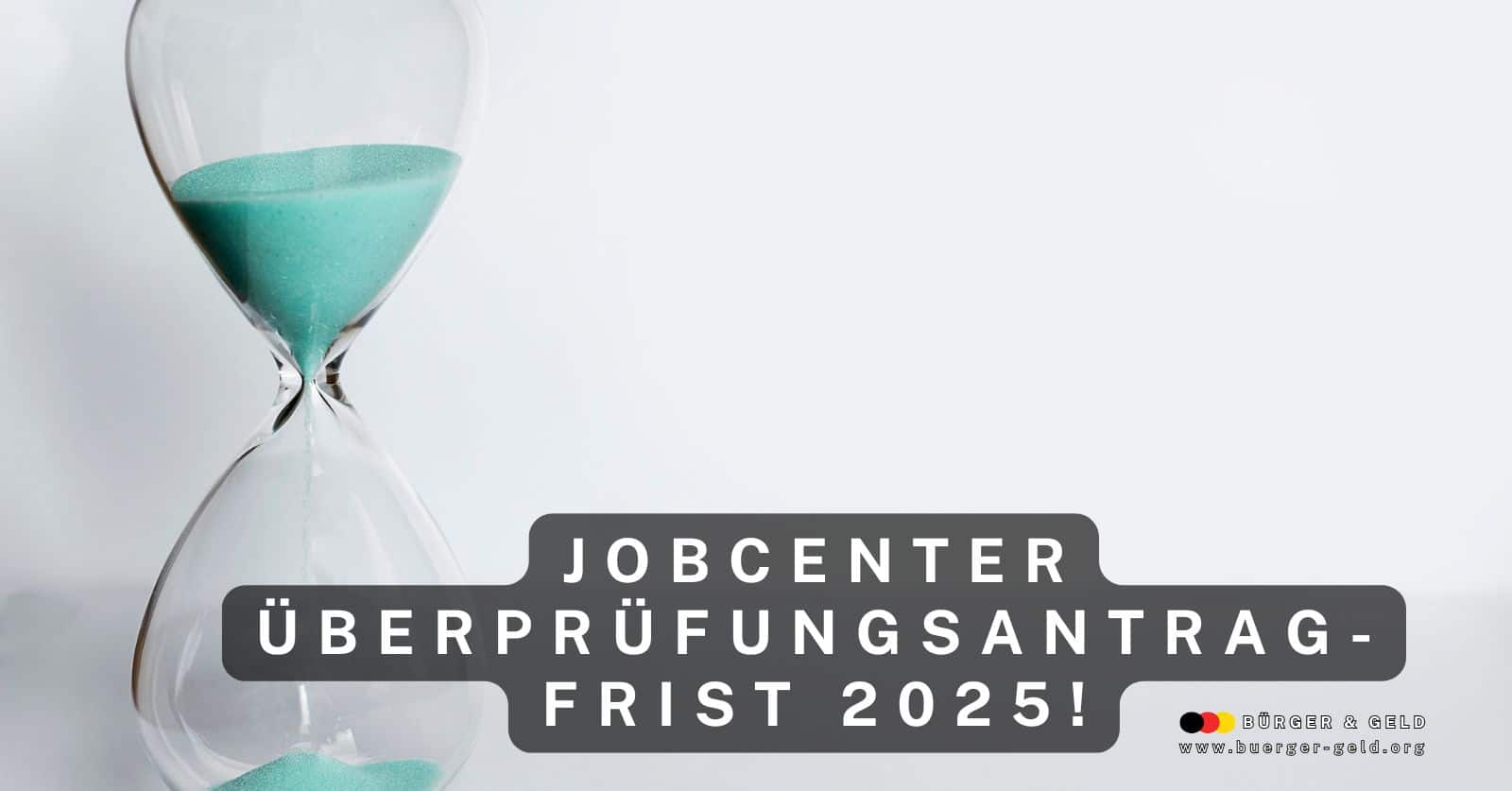 Bürgergeld Überprüfungsantrag binnen Jahresfrist stellen
