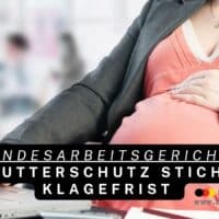 Bundesarbeitsgericht: Mutterschutz geht Klagefrist vor