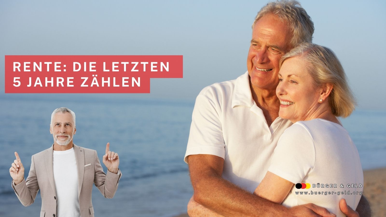 Älteres Paar umarmt sich am Strand, im Vordergrund ein Mann in Anzug mit erhobenen Fingern, Text: „Rente: Die letzten 5 Jahre zählen“ – Symbolbild für die strategische Bedeutung der letzten Berufsjahre bei der Rentenberechnung, Bürger & Geld Nachrichtenmagazin.