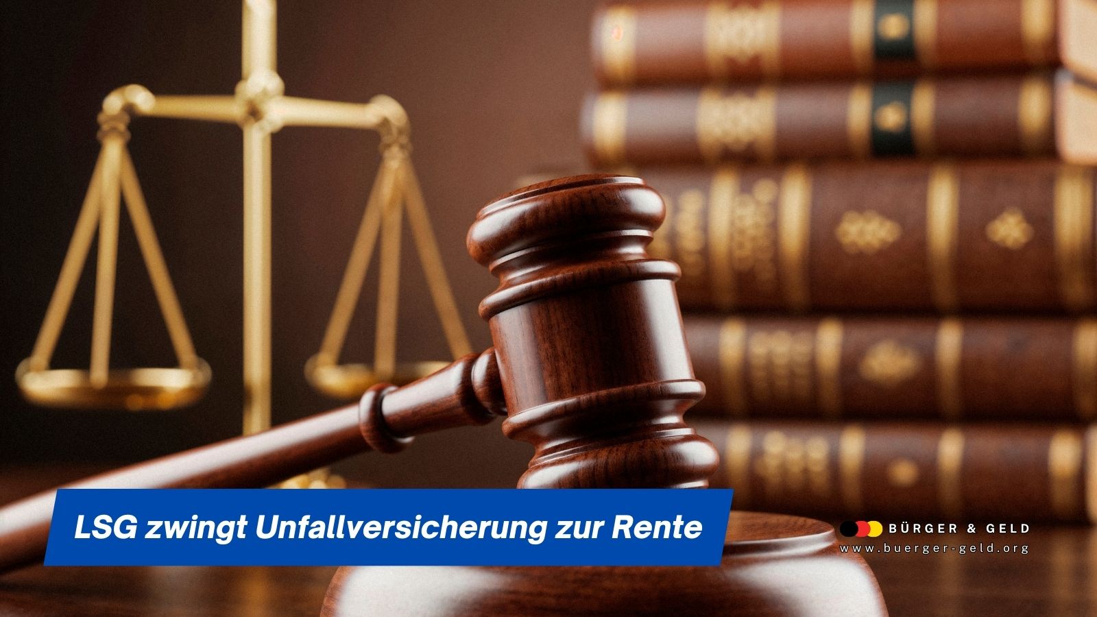 Richterhammer vor Waage und Gesetzbüchern im Gerichtssaal, dazu Einblendung „LSG zwingt Unfallversicherung zur Rente“ – Symbolbild für ein wegweisendes Urteil zur Unfallrente.