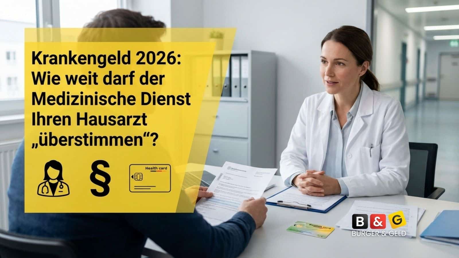Bürger & Geld: News- und Nachrichtenmagazin zu Rente, Grundsicherung (ehem. Bürgergeld), Sozialleistungen und Finanzen 1 Krankengeld 2026: Wie weit darf der Medizinische Dienst Ihren Hausarzt „überstimmen“?