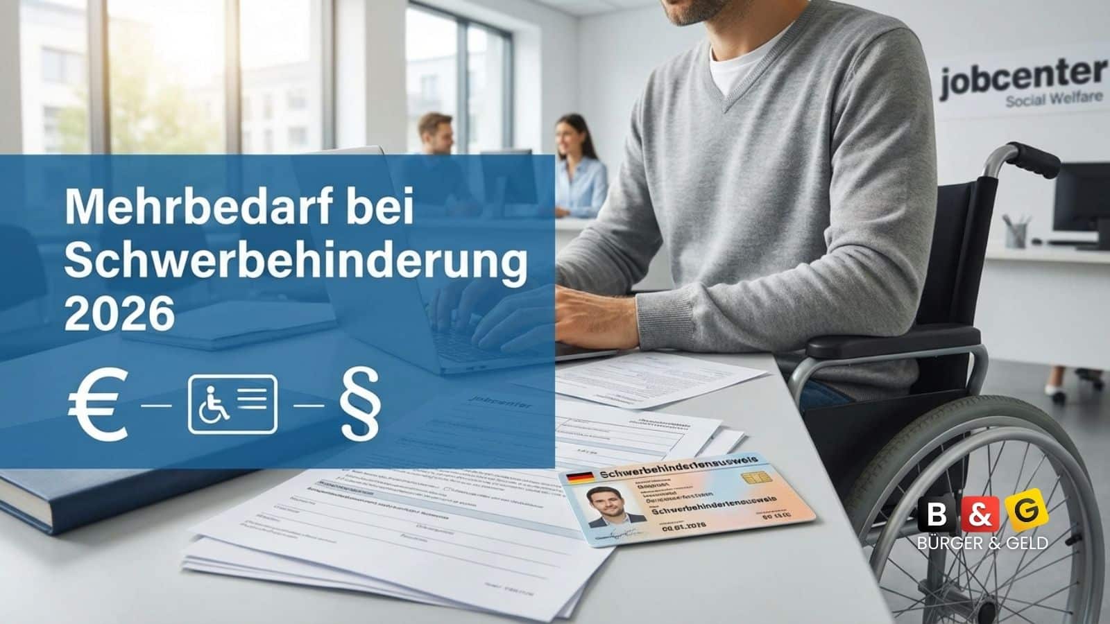Bürger & Geld: News- und Nachrichtenmagazin zu Rente, Grundsicherung (ehem. Bürgergeld), Sozialleistungen und Finanzen 1 Schwerbehinderung und Mehrbedarf 2026: Wann der Ausweis Geld bringt