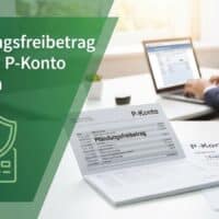 Pfändungsfreibetrag auf dem P‑Konto 2026: So erhöhen Sie Ihren Schutz - nicht nur bei Grundsicherung 5 Pfändungsfreibetrag auf P-Konto erhöhen